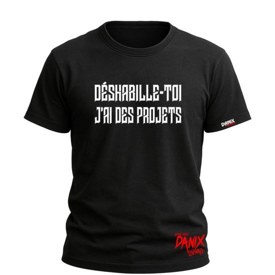 Tshirt Déshabille-toi J'ai des projets [DANIX CENSORED]